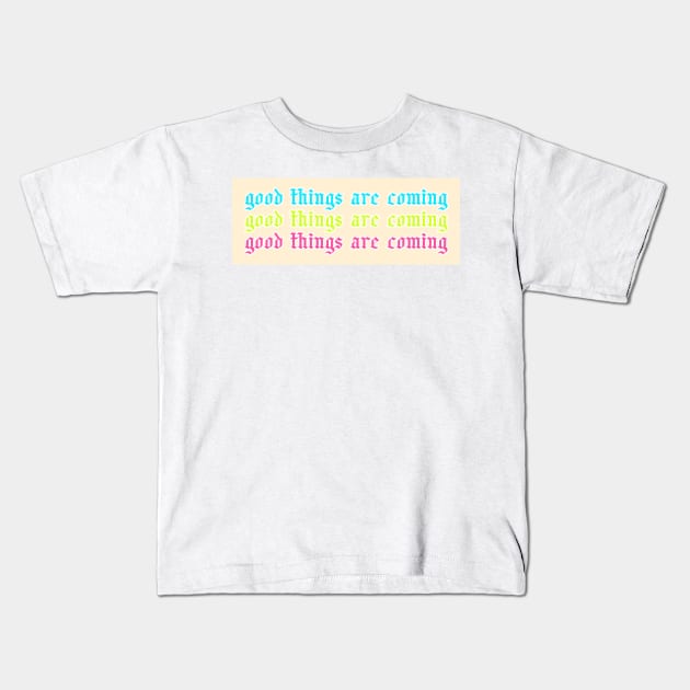 Colorful Good Things Are Coming Kids T-Shirt by Asilynn